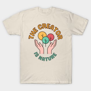 The Creator Is Nature - Inspiring Protect Nature Environmental Image T-Shirt